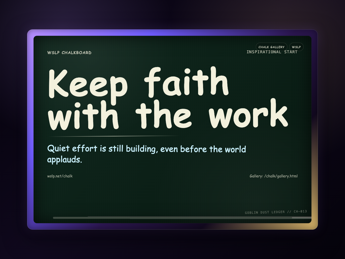 Chalk CH-013: Keep faith with the work