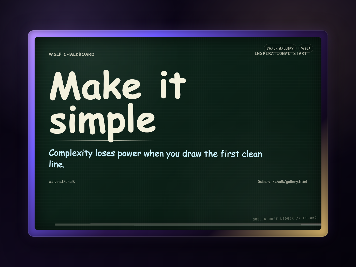 WSLP chalkboard reading Make it simple. Complexity loses power when you draw the first clean line.