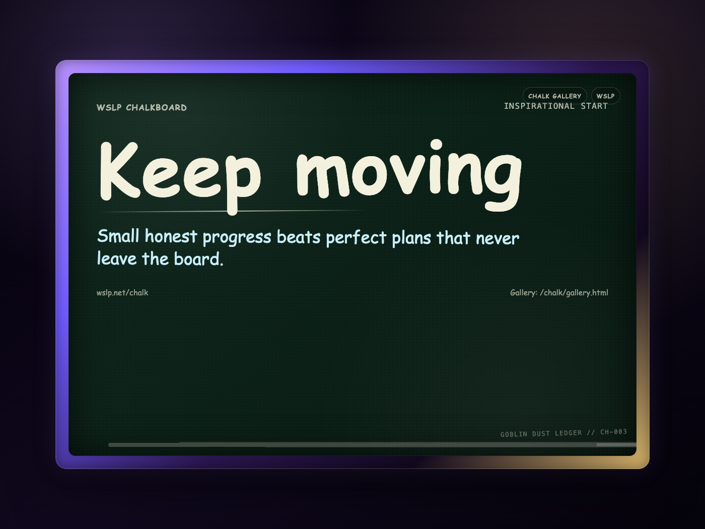 WSLP chalkboard reading Keep moving. Small honest progress beats perfect plans that never leave the board.
