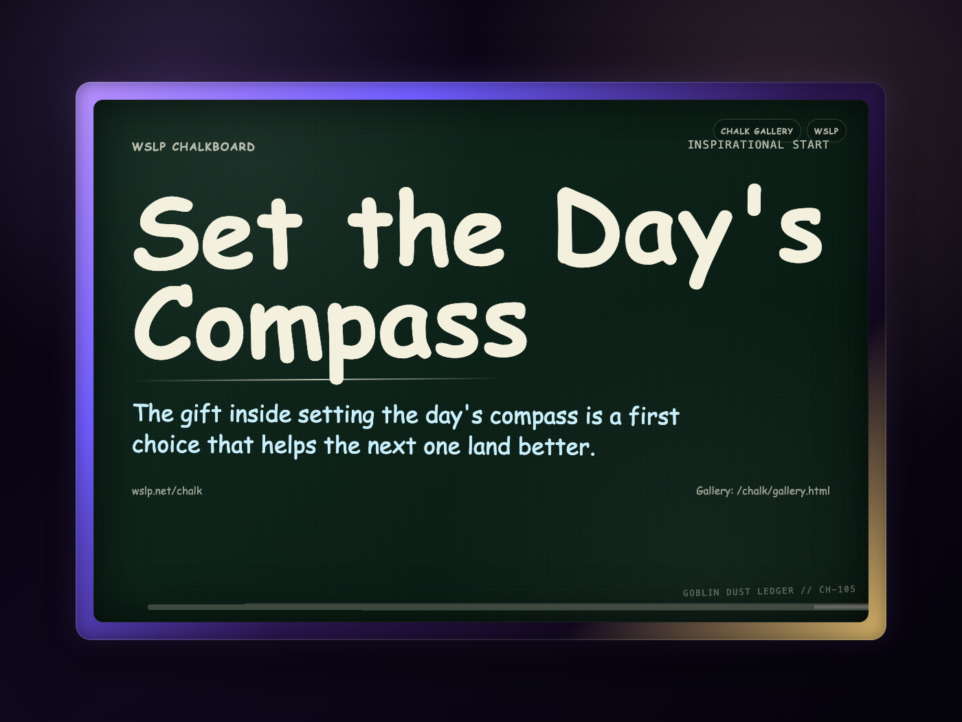 WSLP chalkboard reading Set the Day's Compass. The gift inside setting the day's compass is a first choice that helps the next one land better.