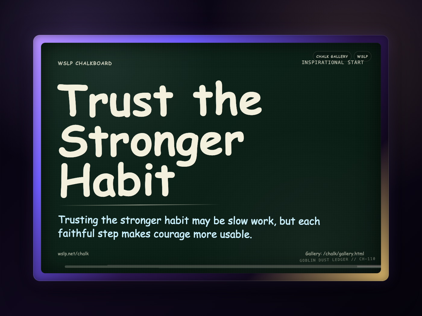 WSLP chalkboard reading Trust the Stronger Habit. Trusting the stronger habit may be slow work, but each faithful step makes courage more usable.