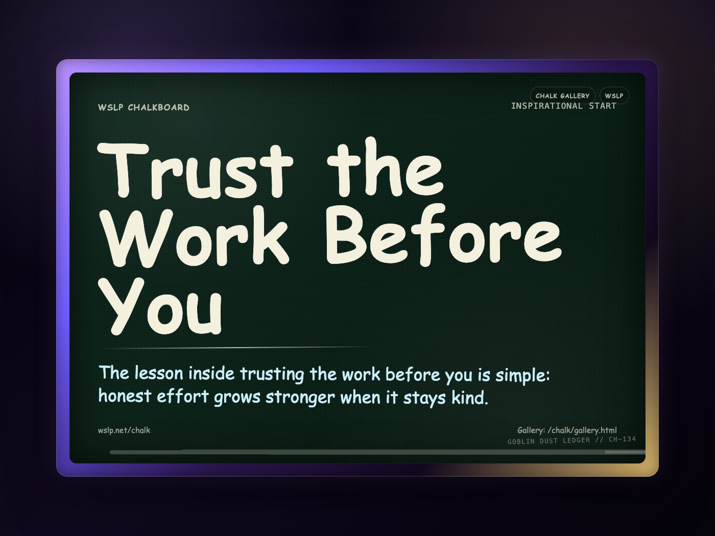 WSLP chalkboard reading Trust the Work Before You. The lesson inside trusting the work before you is simple: honest effort grows stronger when it stays kind.
