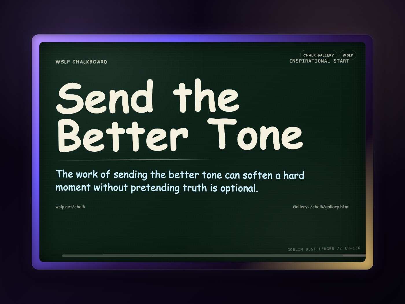 WSLP chalkboard reading Send the Better Tone. The work of sending the better tone can soften a hard moment without pretending truth is optional.