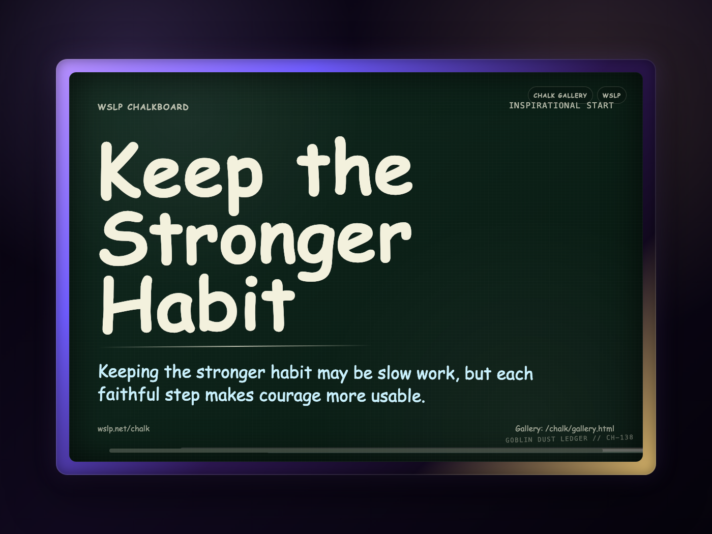 WSLP chalkboard reading Keep the Stronger Habit. Keeping the stronger habit may be slow work, but each faithful step makes courage more usable.