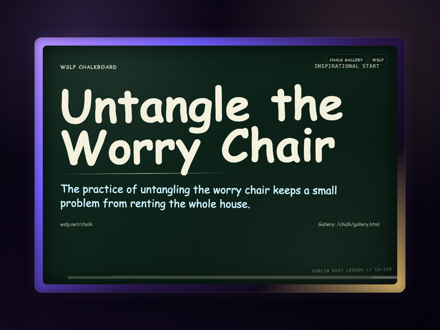 WSLP chalkboard reading Untangle the Worry Chair. The practice of untangling the worry chair keeps a small problem from renting the whole house.