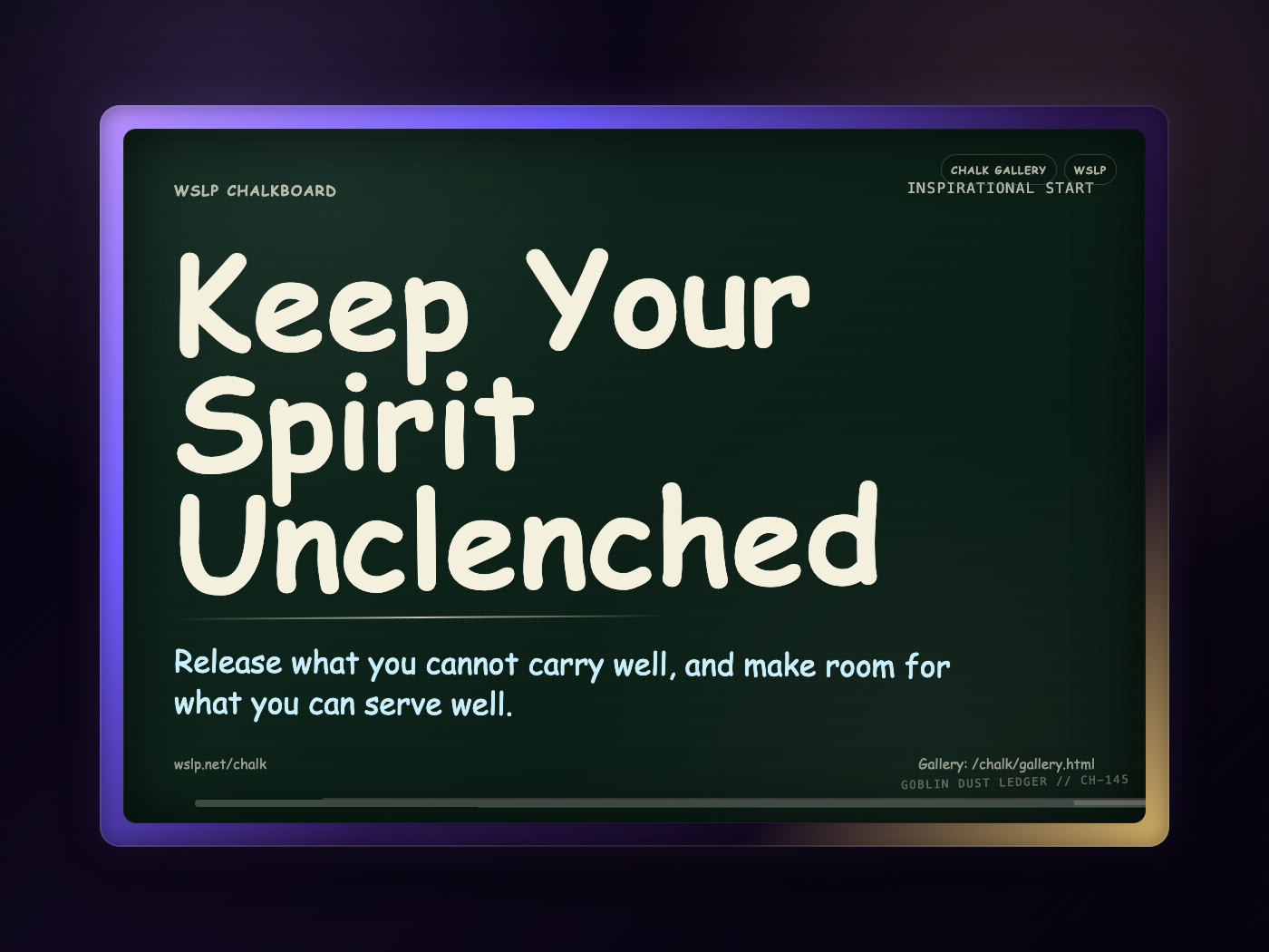 WSLP chalkboard reading Keep Your Spirit Unclenched. Release what you cannot carry well, and make room for what you can serve well.