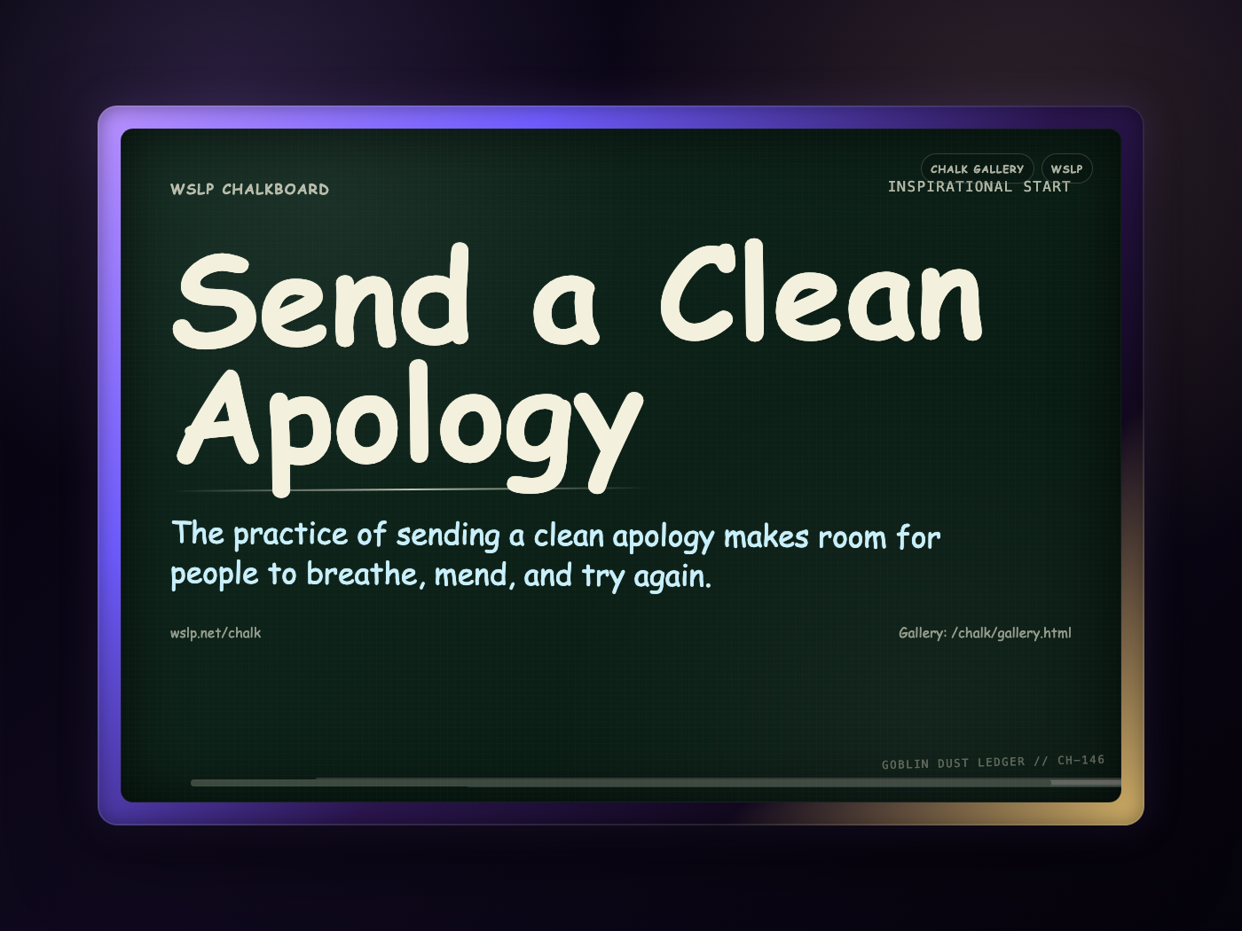 WSLP chalkboard reading Send a Clean Apology. The practice of sending a clean apology makes room for people to breathe, mend, and try again.