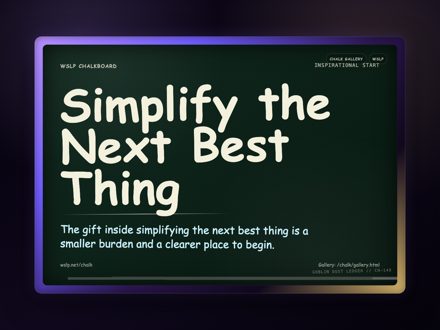 WSLP chalkboard reading Simplify the Next Best Thing. The gift inside simplifying the next best thing is a smaller burden and a clearer place to begin.