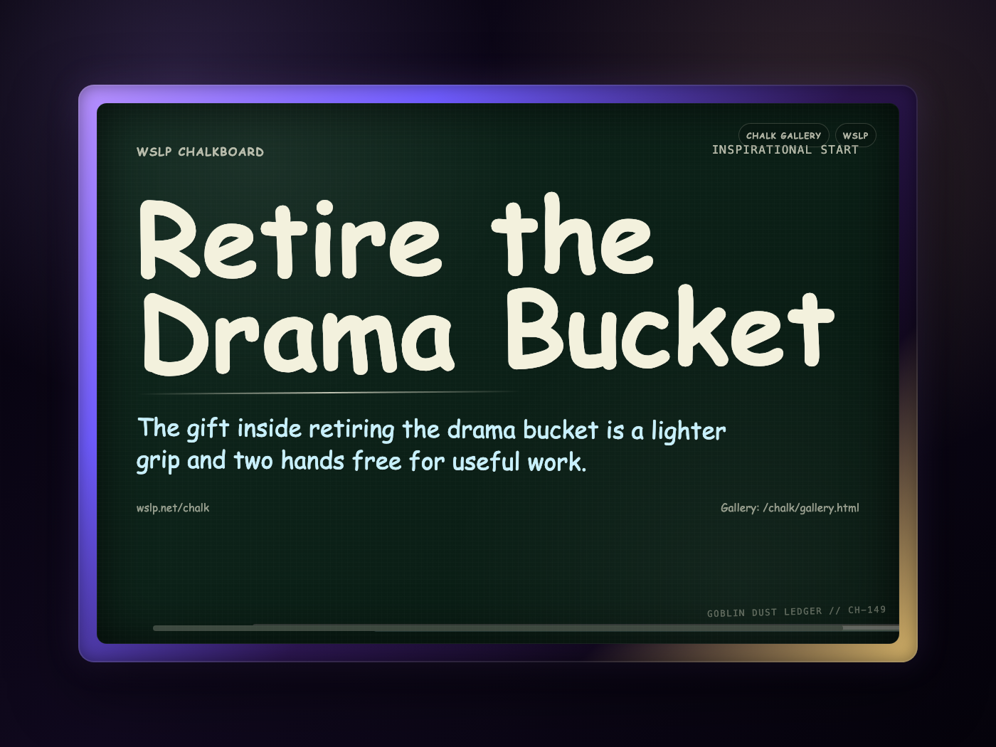 WSLP chalkboard reading Retire the Drama Bucket. The gift inside retiring the drama bucket is a lighter grip and two hands free for useful work.