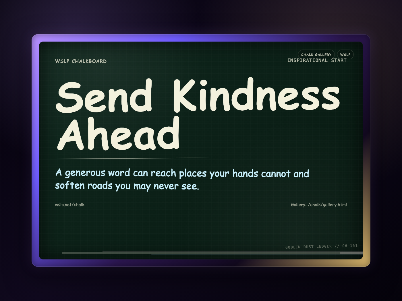 WSLP chalkboard reading Send Kindness Ahead. A generous word can reach places your hands cannot and soften roads you may never see.