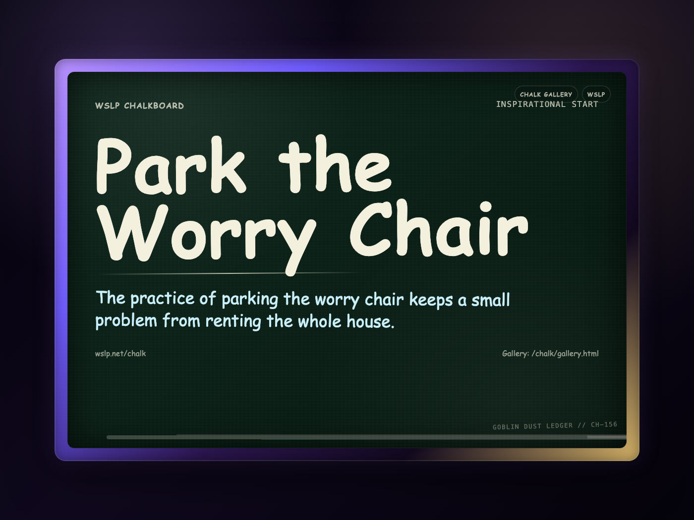 WSLP chalkboard reading Park the Worry Chair. The practice of parking the worry chair keeps a small problem from renting the whole house.