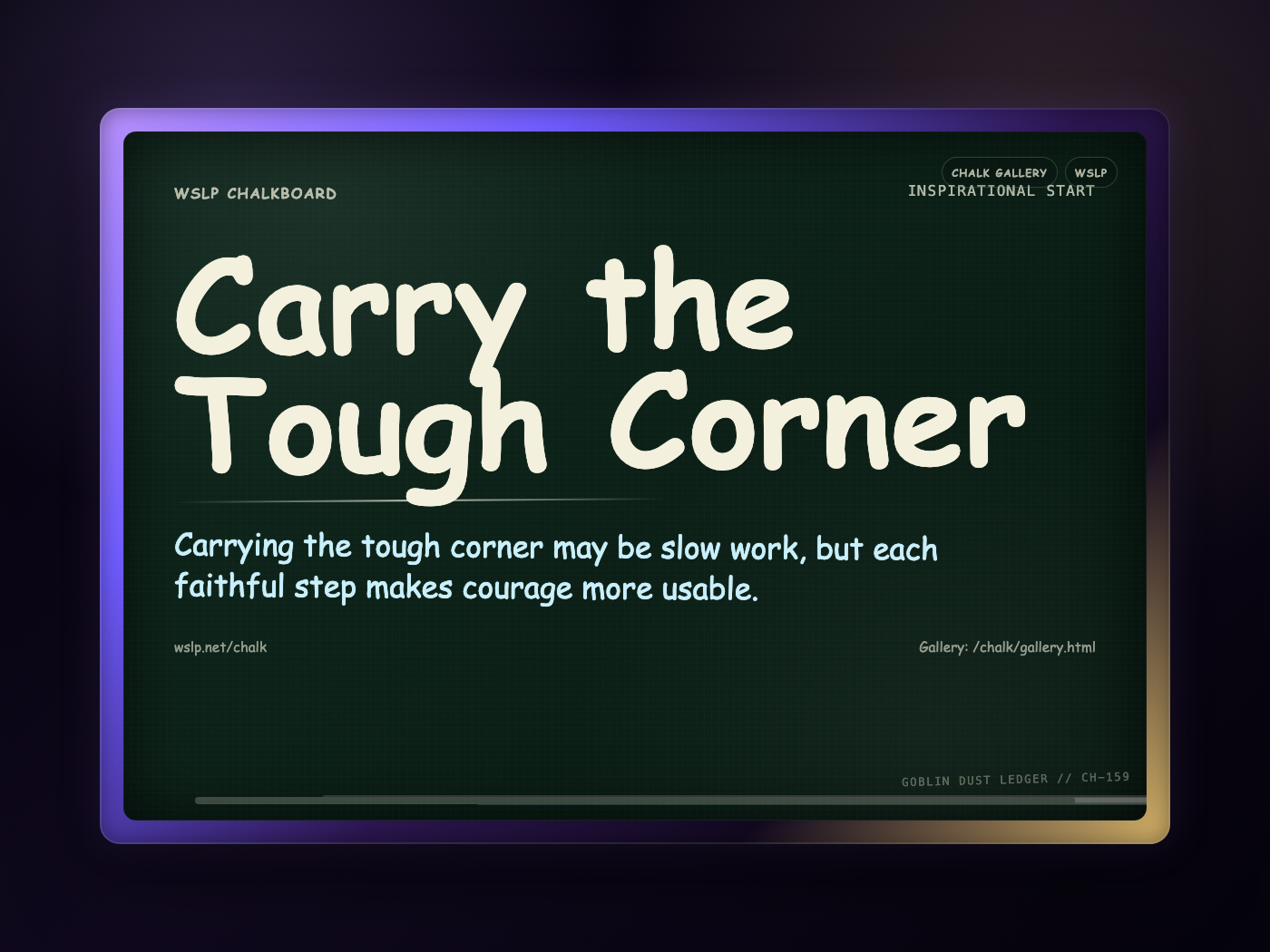 WSLP chalkboard reading Carry the Tough Corner. Carrying the tough corner may be slow work, but each faithful step makes courage more usable.