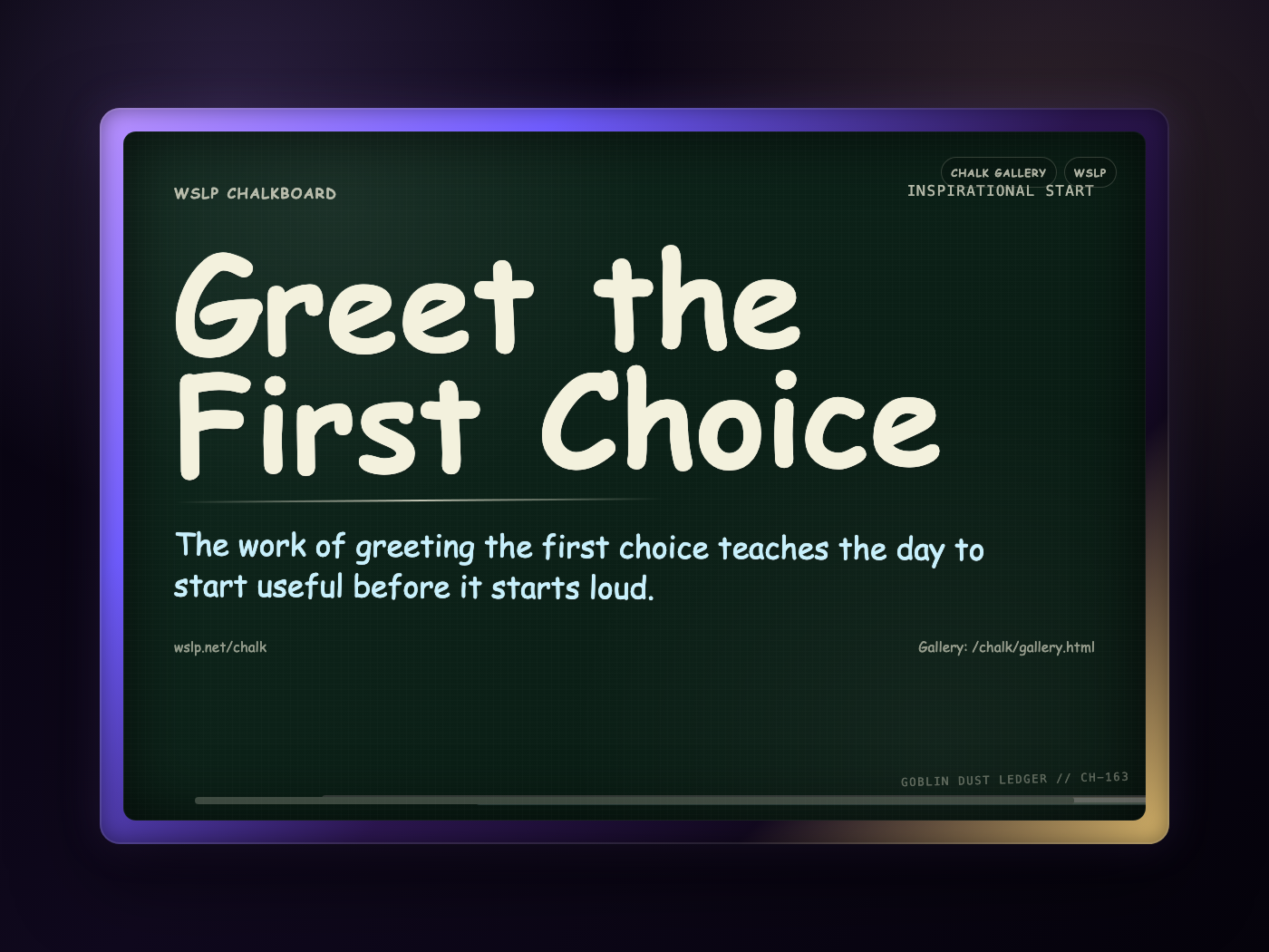 WSLP chalkboard reading Greet the First Choice. The work of greeting the first choice teaches the day to start useful before it starts loud.