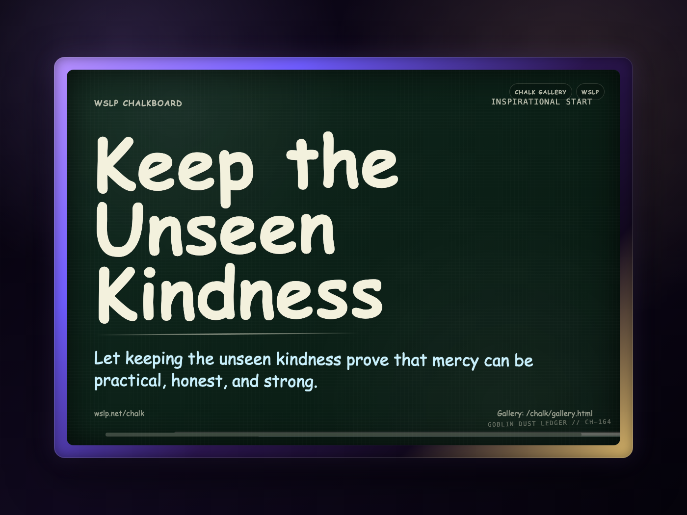 WSLP chalkboard reading Keep the Unseen Kindness. Let keeping the unseen kindness prove that mercy can be practical, honest, and strong.
