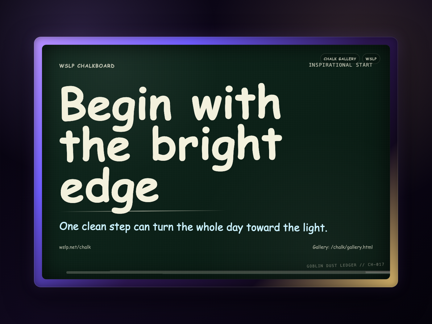 WSLP chalkboard reading Begin with the bright edge. One clean step can turn the whole day toward the light.