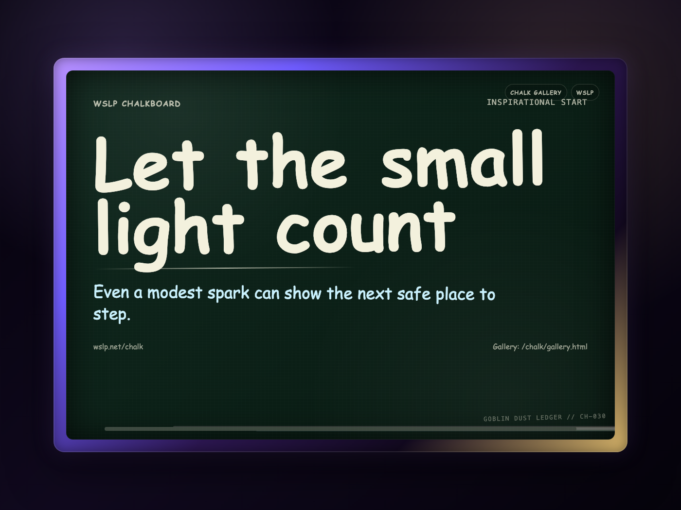 WSLP chalkboard reading Let the small light count. Even a modest spark can show the next safe place to step.