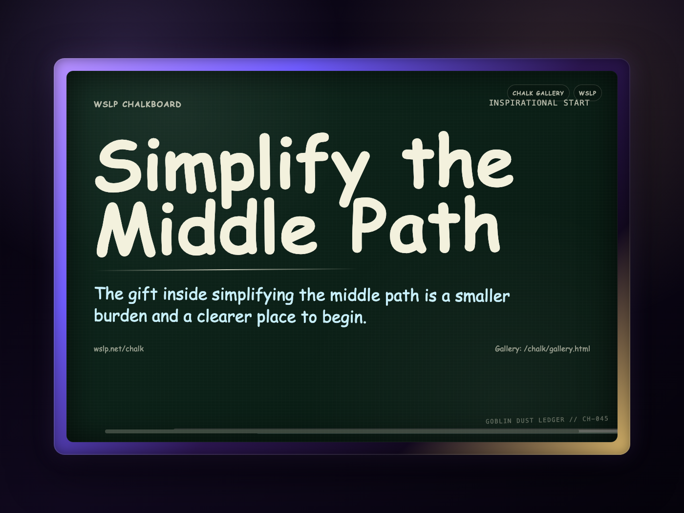 WSLP chalkboard reading Simplify the Middle Path. The gift inside simplifying the middle path is a smaller burden and a clearer place to begin.