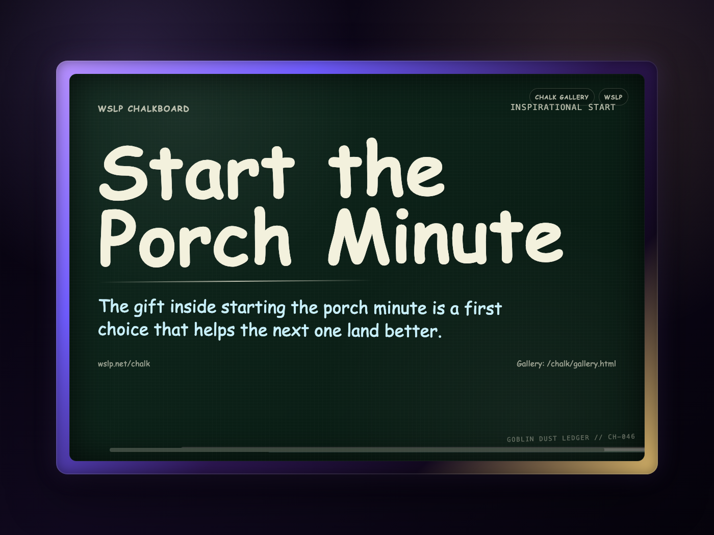 WSLP chalkboard reading Start the Porch Minute. The gift inside starting the porch minute is a first choice that helps the next one land better.