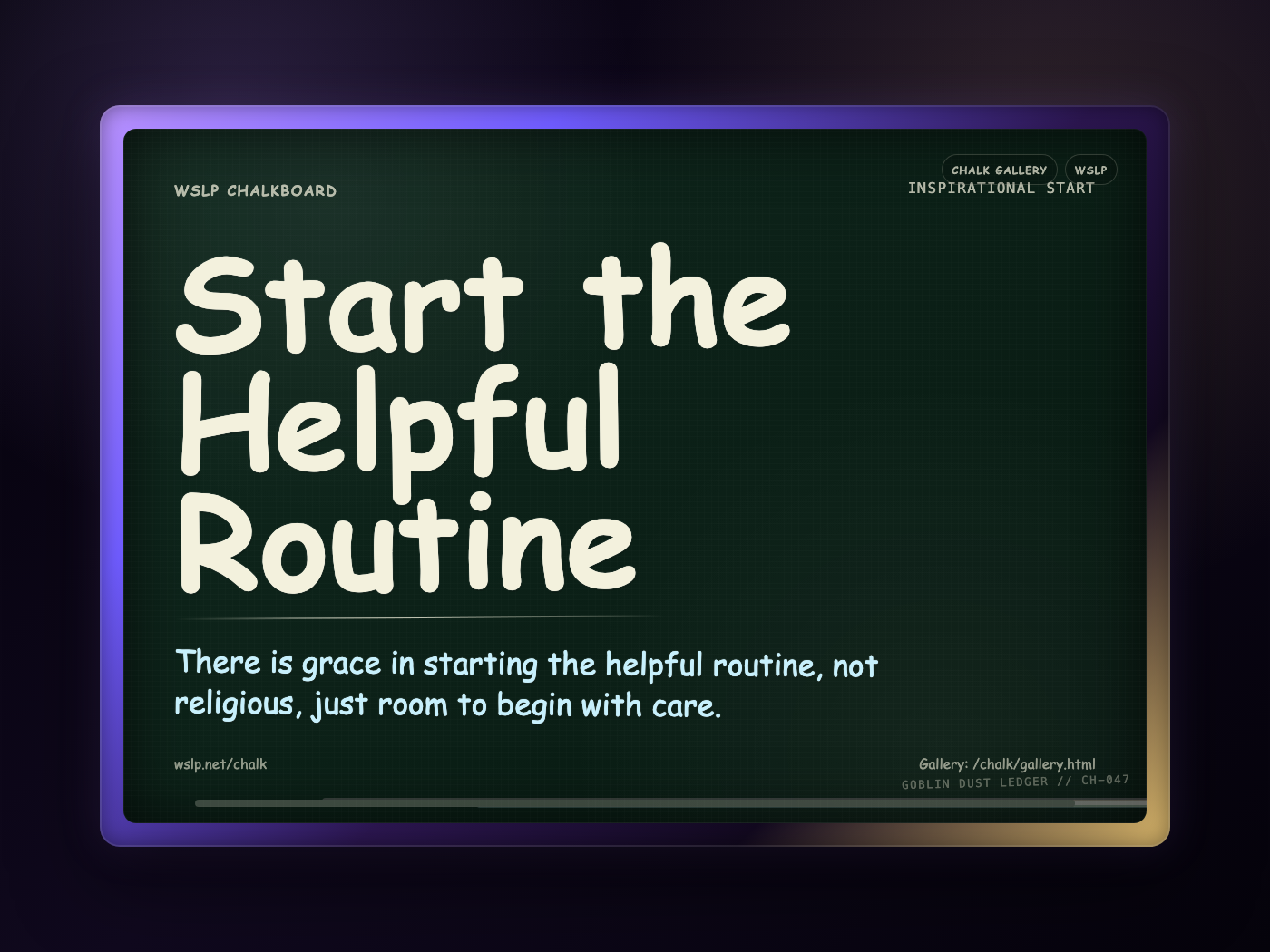 WSLP chalkboard reading Start the Helpful Routine. There is grace in starting the helpful routine, not religious, just room to begin with care.