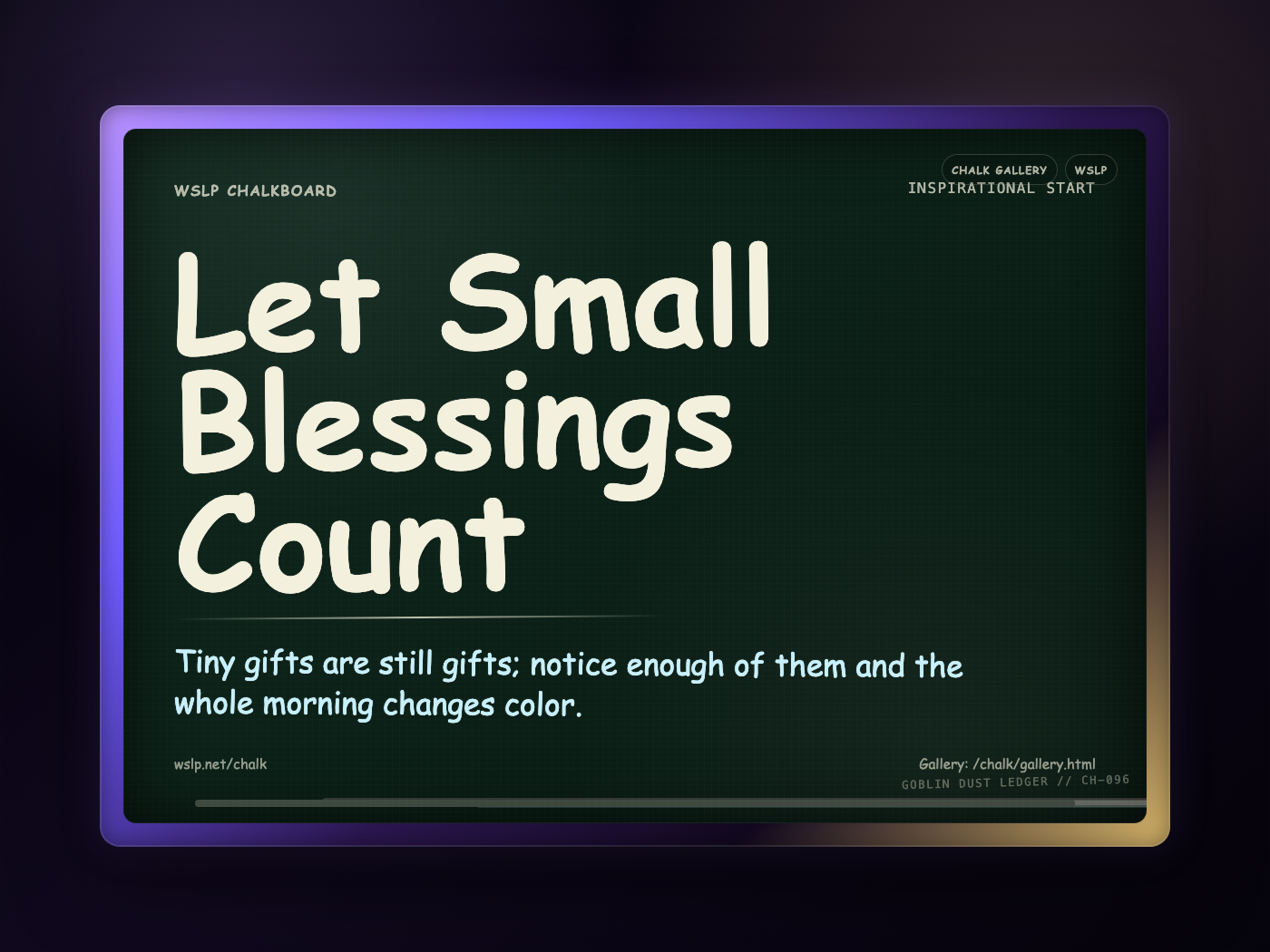 WSLP chalkboard reading Let Small Blessings Count. Tiny gifts are still gifts; notice enough of them and the whole morning changes color.