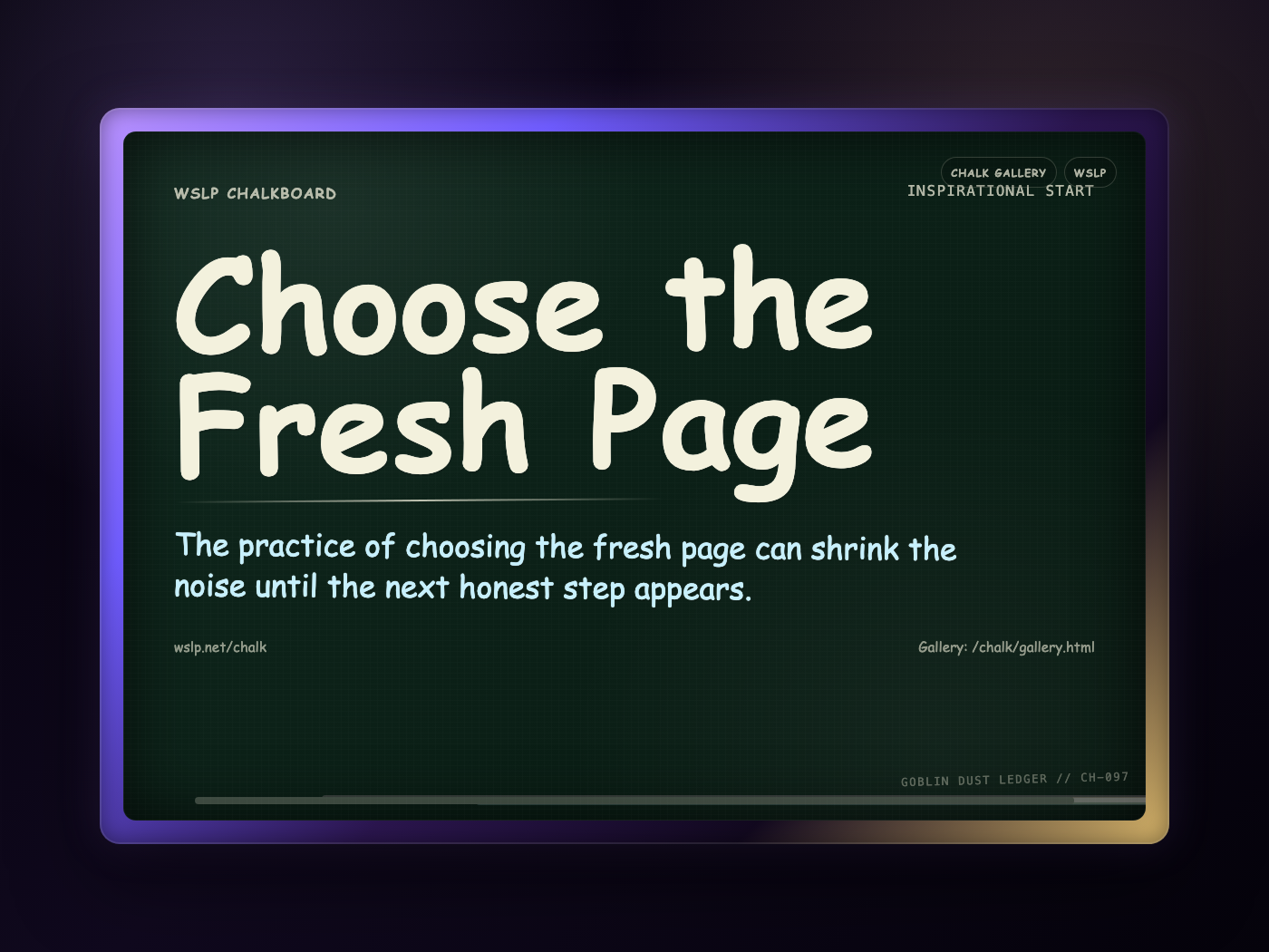 WSLP chalkboard reading Choose the Fresh Page. The practice of choosing the fresh page can shrink the noise until the next honest step appears.